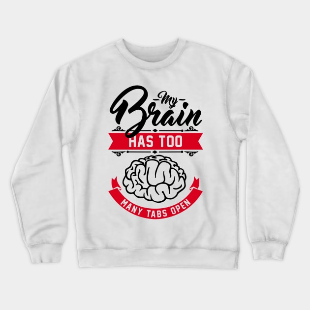 my brain has too many tabs open Crewneck Sweatshirt by Cheesybee